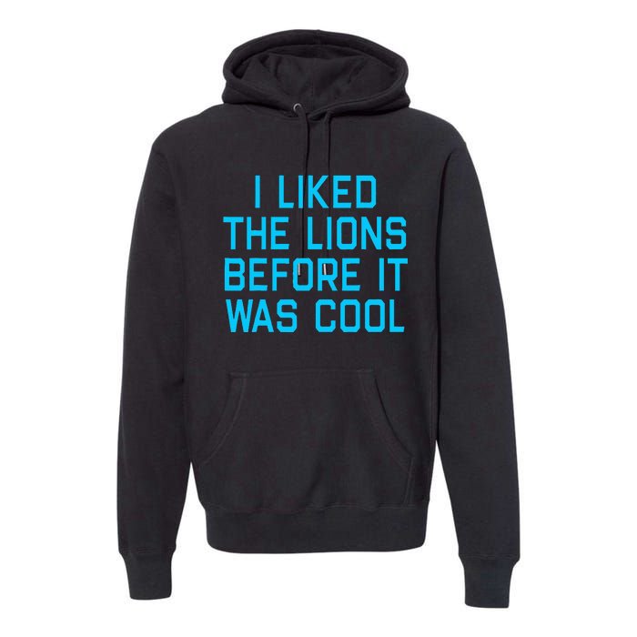 I Liked The Lions Before It Was Cool Premium Hoodie