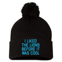 I Liked The Lions Before It Was Cool Pom Pom 12in Knit Beanie