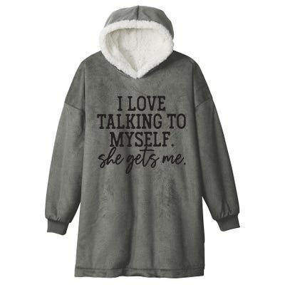 I Love Talking To Myself She Gets Me Hooded Wearable Blanket