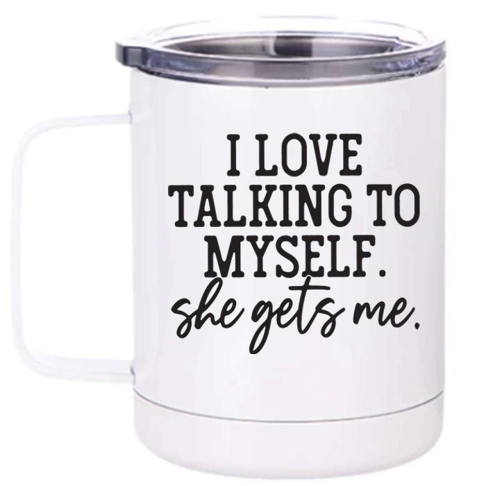 I Love Talking To Myself She Gets Me 12 oz Stainless Steel Tumbler Cup