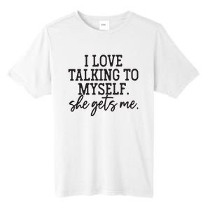 I Love Talking To Myself She Gets Me Tall Fusion ChromaSoft Performance T-Shirt