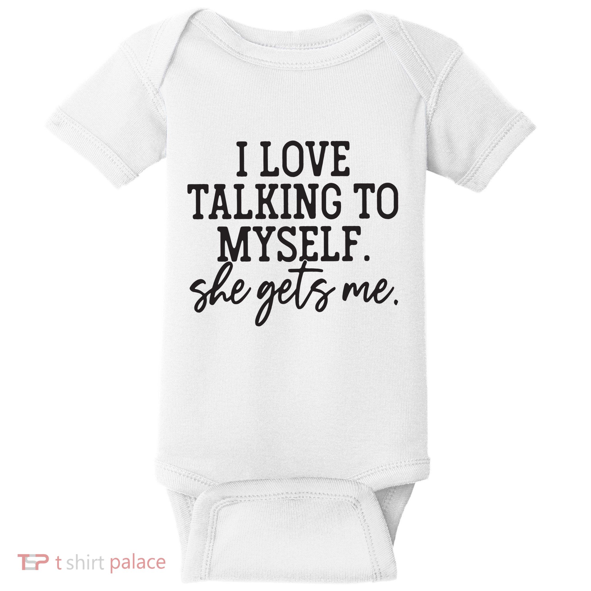 I Love Talking To Myself She Gets Me Baby Bodysuit