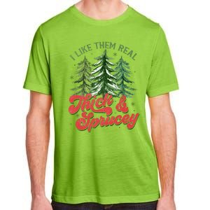 I Like Them Real Thick And Sprucey Christmas Tree Funny Adult ChromaSoft Performance T-Shirt