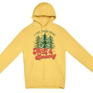 I Like Them Real Thick And Sprucey Christmas Tree Funny Premium Pullover Hoodie