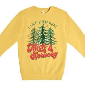 I Like Them Real Thick And Sprucey Christmas Tree Funny Premium Crewneck Sweatshirt