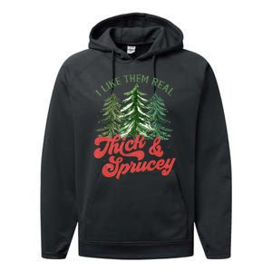 I Like Them Real Thick And Sprucey Christmas Tree Funny Performance Fleece Hoodie