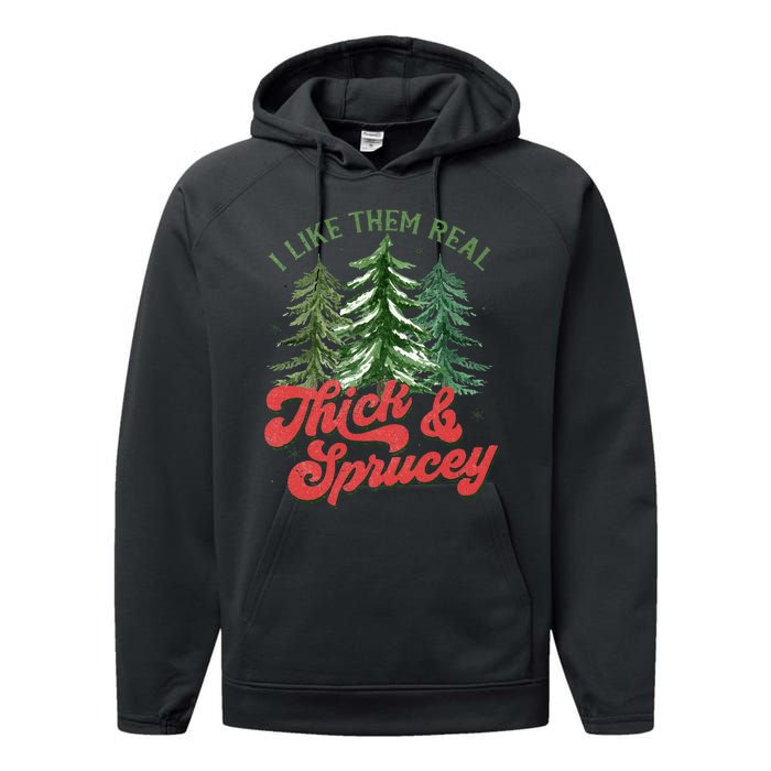 I Like Them Real Thick And Sprucey Christmas Tree Funny Performance Fleece Hoodie