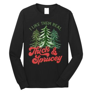 I Like Them Real Thick And Sprucey Christmas Tree Funny Long Sleeve Shirt