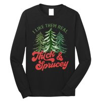 I Like Them Real Thick And Sprucey Christmas Tree Funny Long Sleeve Shirt