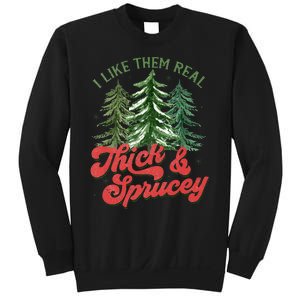 I Like Them Real Thick And Sprucey Christmas Tree Funny Sweatshirt