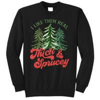 I Like Them Real Thick And Sprucey Christmas Tree Funny Sweatshirt