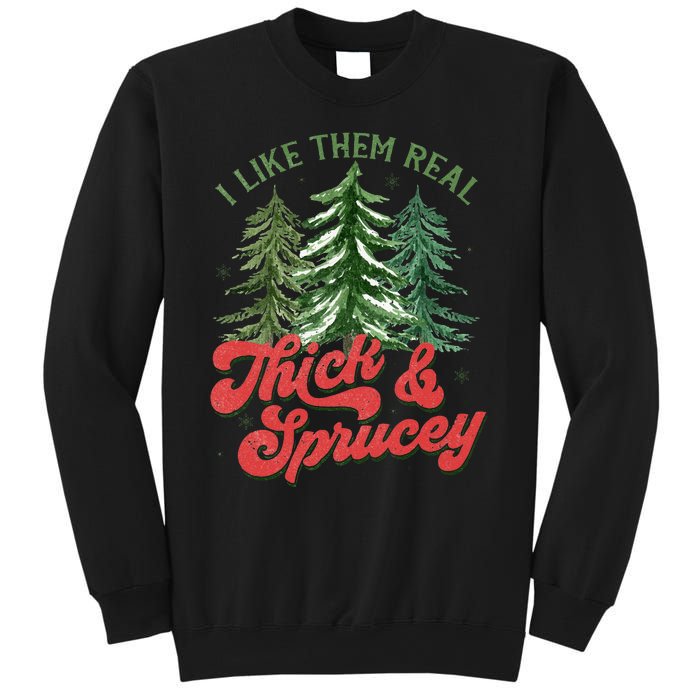 I Like Them Real Thick And Sprucey Christmas Tree Funny Sweatshirt