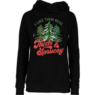 I Like Them Real Thick And Sprucey Christmas Tree Funny Womens Funnel Neck Pullover Hood