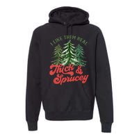 I Like Them Real Thick And Sprucey Christmas Tree Funny Premium Hoodie