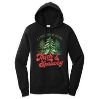 I Like Them Real Thick And Sprucey Christmas Tree Funny Women's Pullover Hoodie