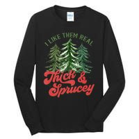 I Like Them Real Thick And Sprucey Christmas Tree Funny Tall Long Sleeve T-Shirt