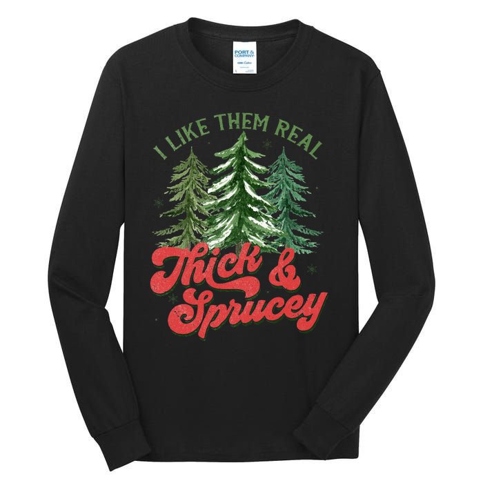 I Like Them Real Thick And Sprucey Christmas Tree Funny Tall Long Sleeve T-Shirt