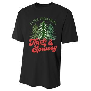 I Like Them Real Thick And Sprucey Christmas Tree Funny Performance Sprint T-Shirt