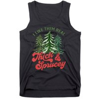 I Like Them Real Thick And Sprucey Christmas Tree Funny Tank Top