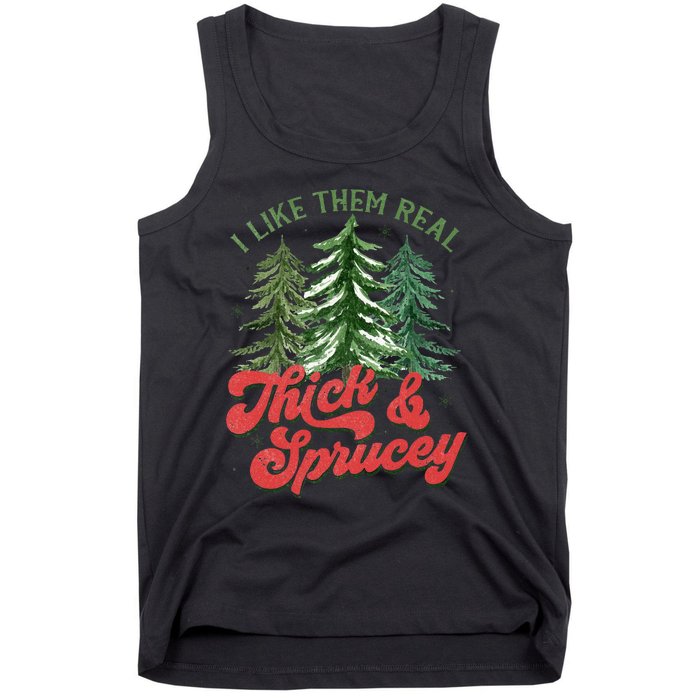 I Like Them Real Thick And Sprucey Christmas Tree Funny Tank Top