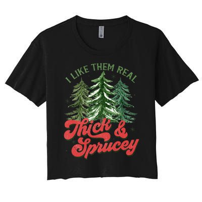 I Like Them Real Thick And Sprucey Christmas Tree Funny Women's Crop Top Tee