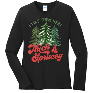 I Like Them Real Thick And Sprucey Christmas Tree Funny Ladies Long Sleeve Shirt