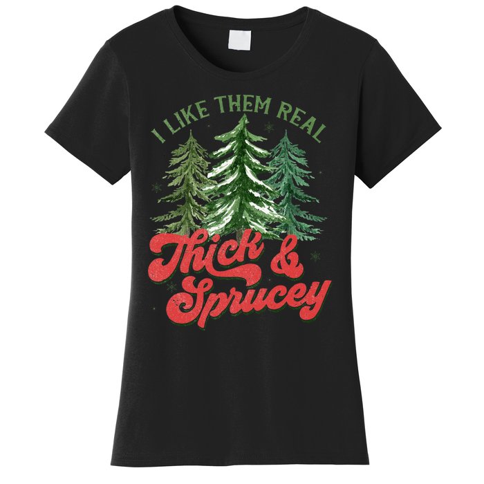 I Like Them Real Thick And Sprucey Christmas Tree Funny Women's T-Shirt