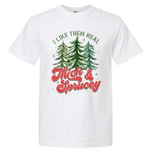 I Like Them Real Thick And Sprucey Christmas Tree Funny Garment-Dyed Heavyweight T-Shirt