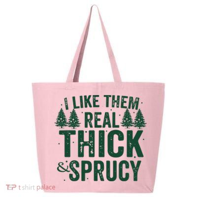 I Like Them Real Thick And Sprucy Funny Christmas 25L Jumbo Tote