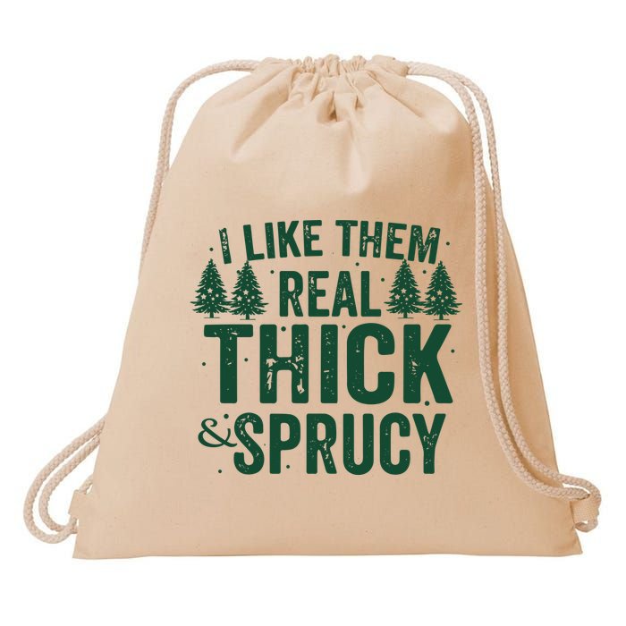 I Like Them Real Thick And Sprucy Funny Christmas Drawstring Bag