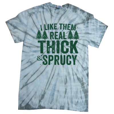 I Like Them Real Thick And Sprucy Funny Christmas Tie-Dye T-Shirt