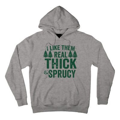 I Like Them Real Thick And Sprucy Funny Christmas Tall Hoodie