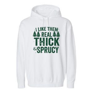 I Like Them Real Thick And Sprucy Funny Christmas Garment-Dyed Fleece Hoodie