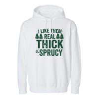 I Like Them Real Thick And Sprucy Funny Christmas Garment-Dyed Fleece Hoodie