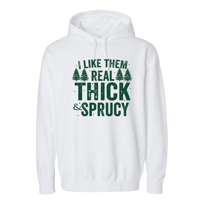 I Like Them Real Thick And Sprucy Funny Christmas Garment-Dyed Fleece Hoodie