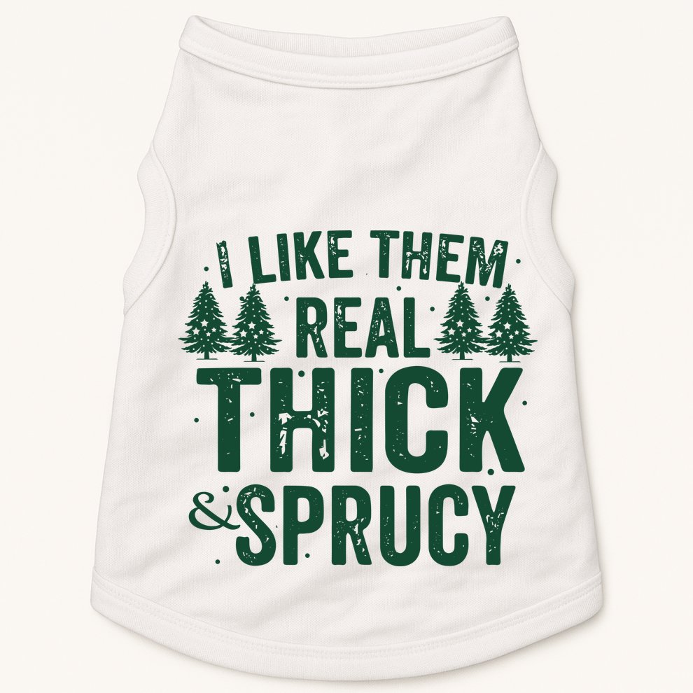 I Like Them Real Thick And Sprucy Funny Christmas Doggie Tank