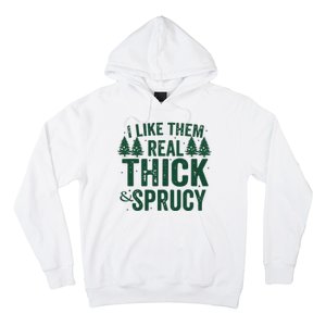 I Like Them Real Thick And Sprucy Funny Christmas Hoodie