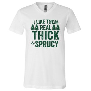 I Like Them Real Thick And Sprucy Funny Christmas V-Neck T-Shirt