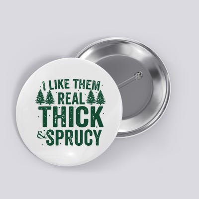 I Like Them Real Thick And Sprucy Funny Christmas Button