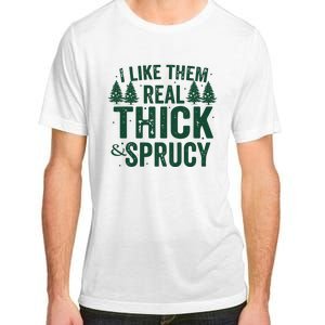 I Like Them Real Thick And Sprucy Funny Christmas Adult ChromaSoft Performance T-Shirt