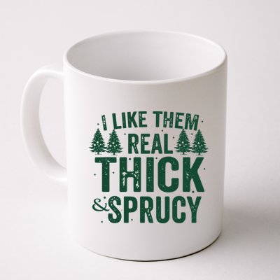 I Like Them Real Thick And Sprucy Funny Christmas Mug