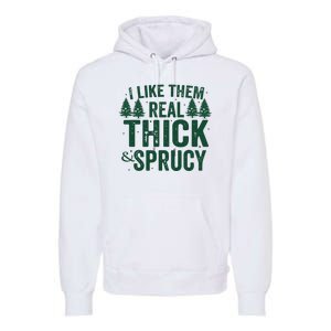 I Like Them Real Thick And Sprucy Funny Christmas Premium Hoodie