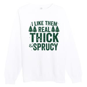 I Like Them Real Thick And Sprucy Funny Christmas Premium Crewneck Sweatshirt