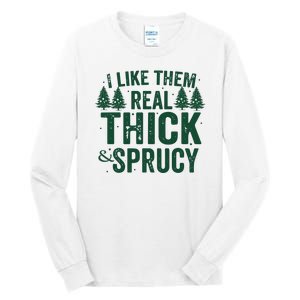 I Like Them Real Thick And Sprucy Funny Christmas Tall Long Sleeve T-Shirt