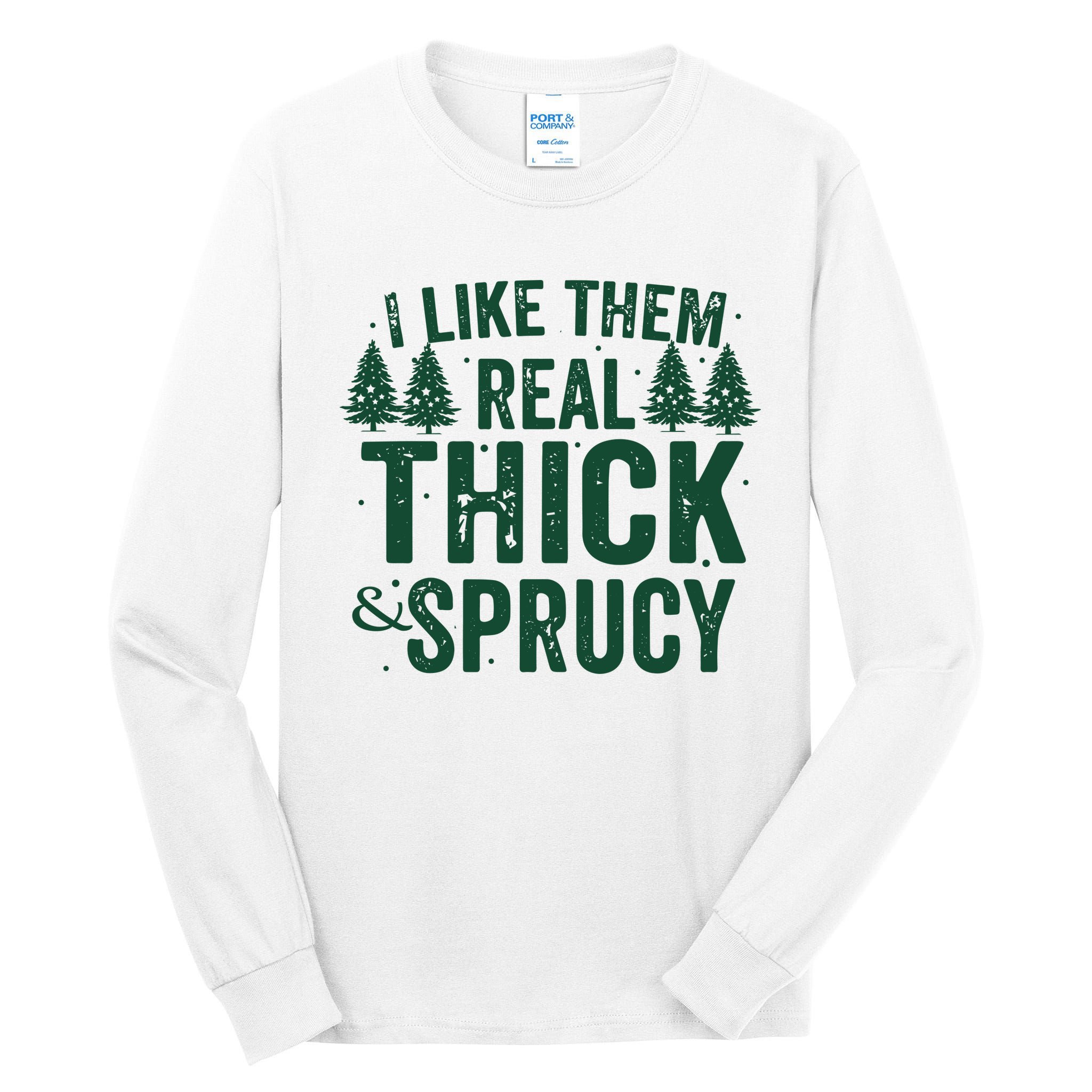 I Like Them Real Thick And Sprucy Funny Christmas Tall Long Sleeve T-Shirt