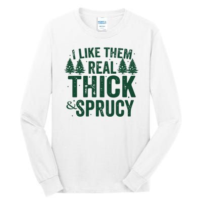 I Like Them Real Thick And Sprucy Funny Christmas Tall Long Sleeve T-Shirt