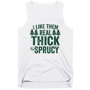 I Like Them Real Thick And Sprucy Funny Christmas Tank Top