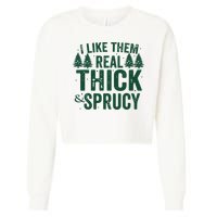 I Like Them Real Thick And Sprucy Funny Christmas Cropped Pullover Crew
