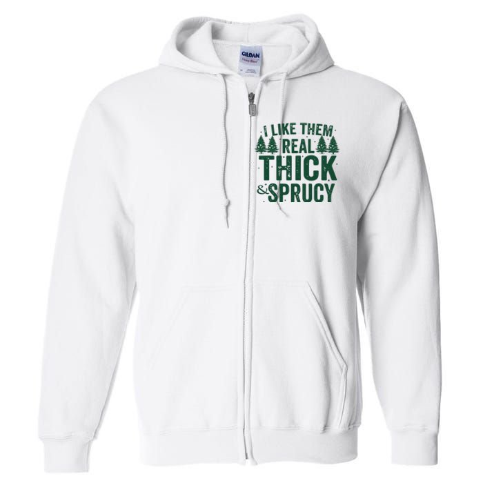 I Like Them Real Thick And Sprucy Funny Christmas Full Zip Hoodie