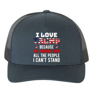 I Love Trump Because He Pisses Off The People I CanT Stand Gift Yupoong Adult 5-Panel Trucker Hat